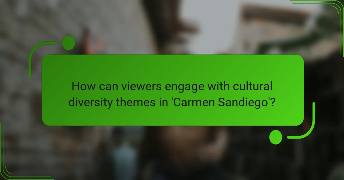 How can viewers engage with cultural diversity themes in 'Carmen Sandiego'?