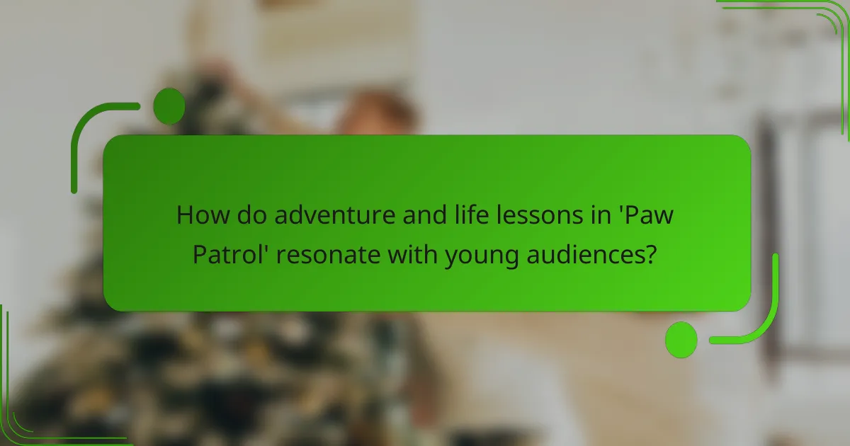 How do adventure and life lessons in 'Paw Patrol' resonate with young audiences?