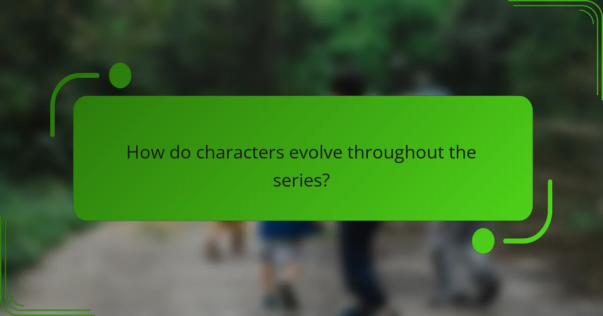 How do characters evolve throughout the series?