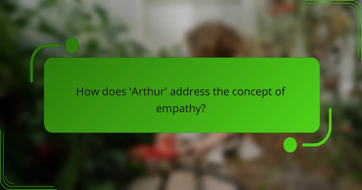 How does 'Arthur' address the concept of empathy?