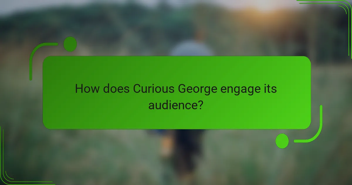 How does Curious George engage its audience?