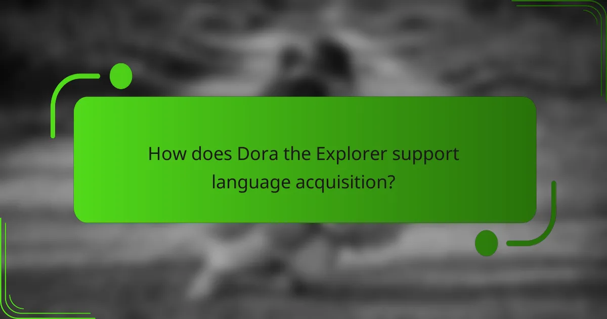 How does Dora the Explorer support language acquisition?