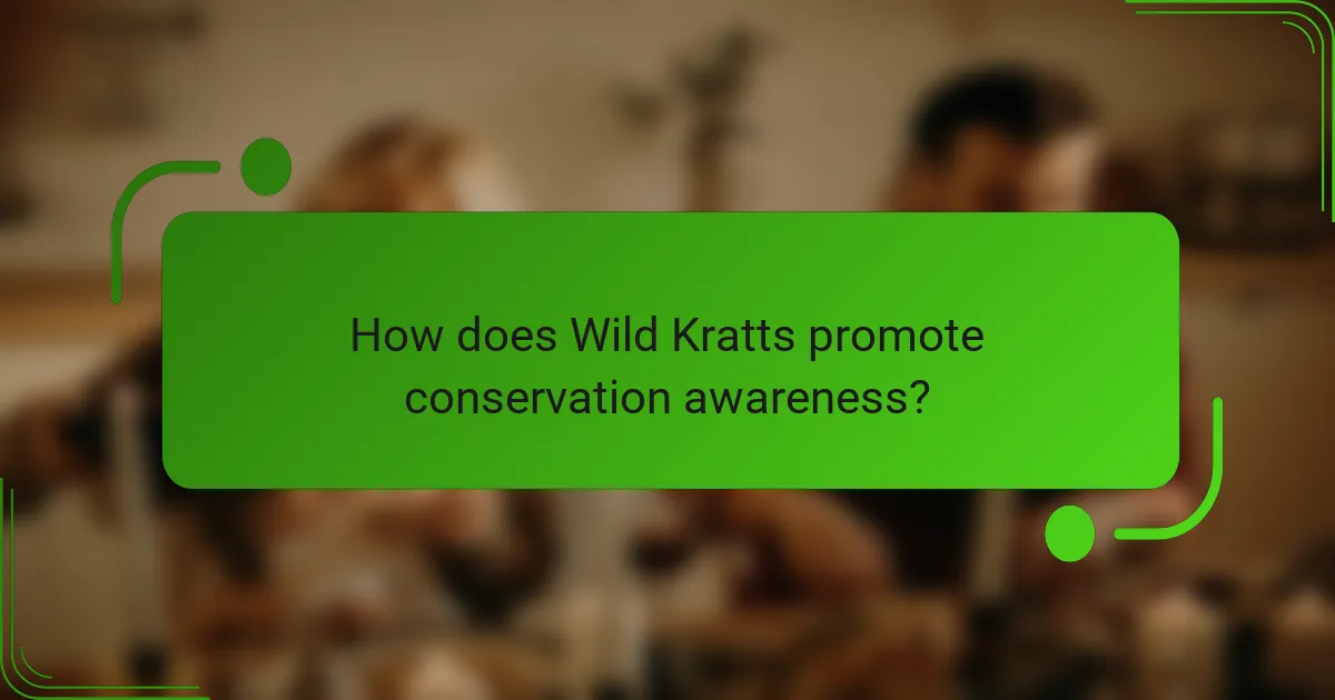 How does Wild Kratts promote conservation awareness?