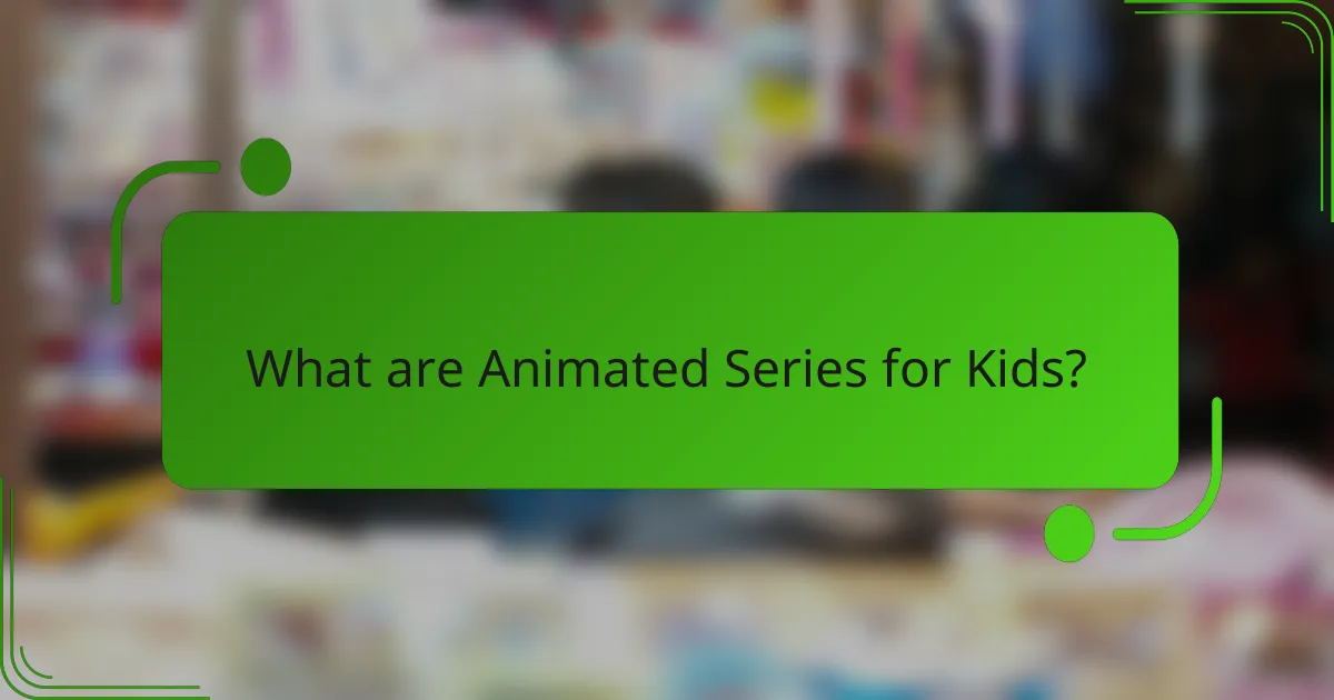 What are Animated Series for Kids?