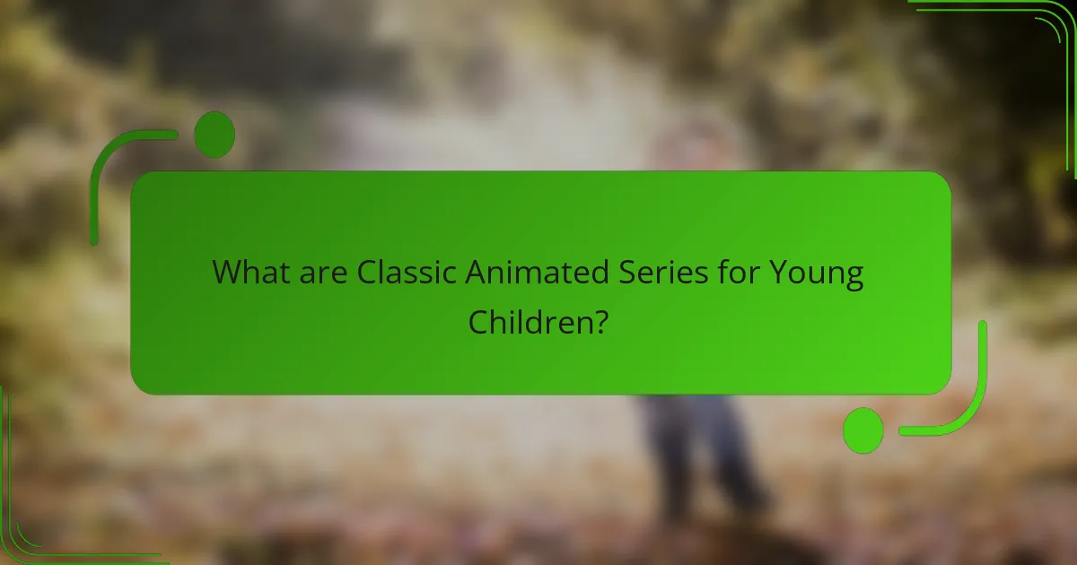 What are Classic Animated Series for Young Children?