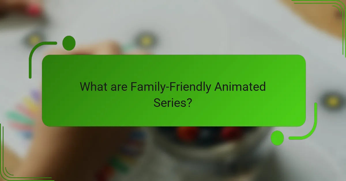 What are Family-Friendly Animated Series?