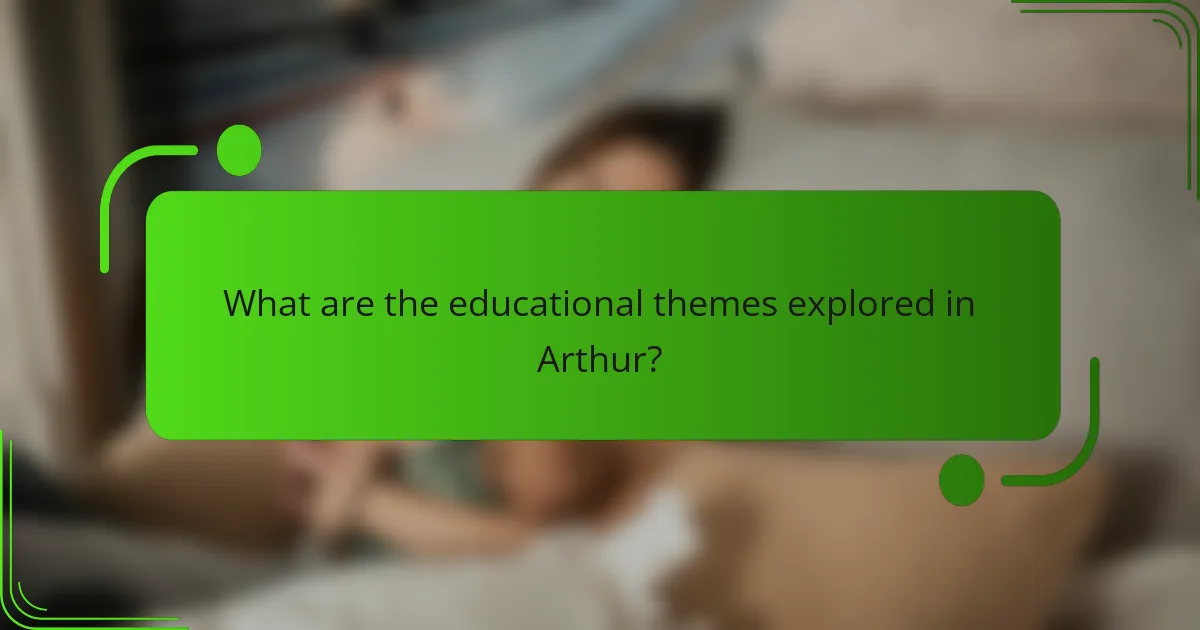 What are the educational themes explored in Arthur?