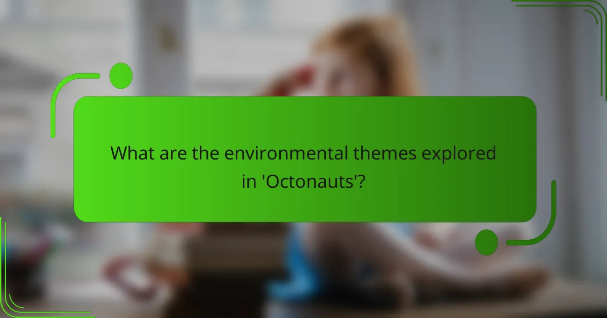 What are the environmental themes explored in 'Octonauts'?
