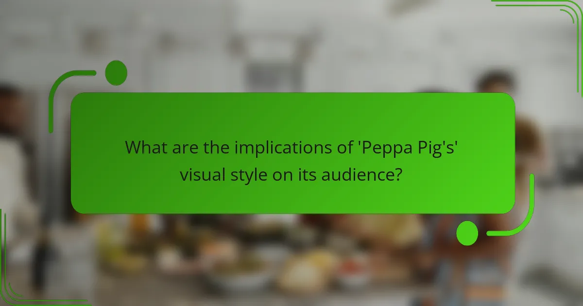 What are the implications of 'Peppa Pig's' visual style on its audience?