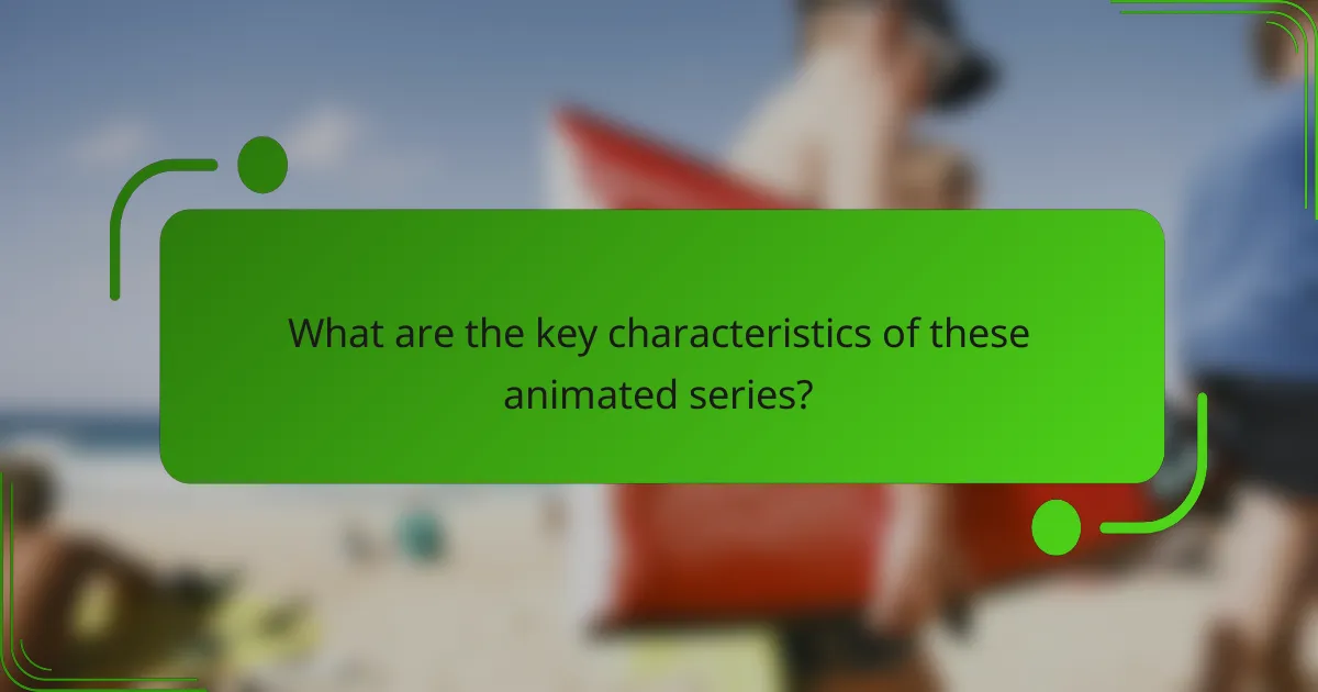 What are the key characteristics of these animated series?