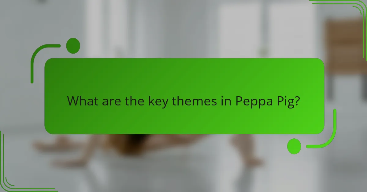 What are the key themes in Peppa Pig?