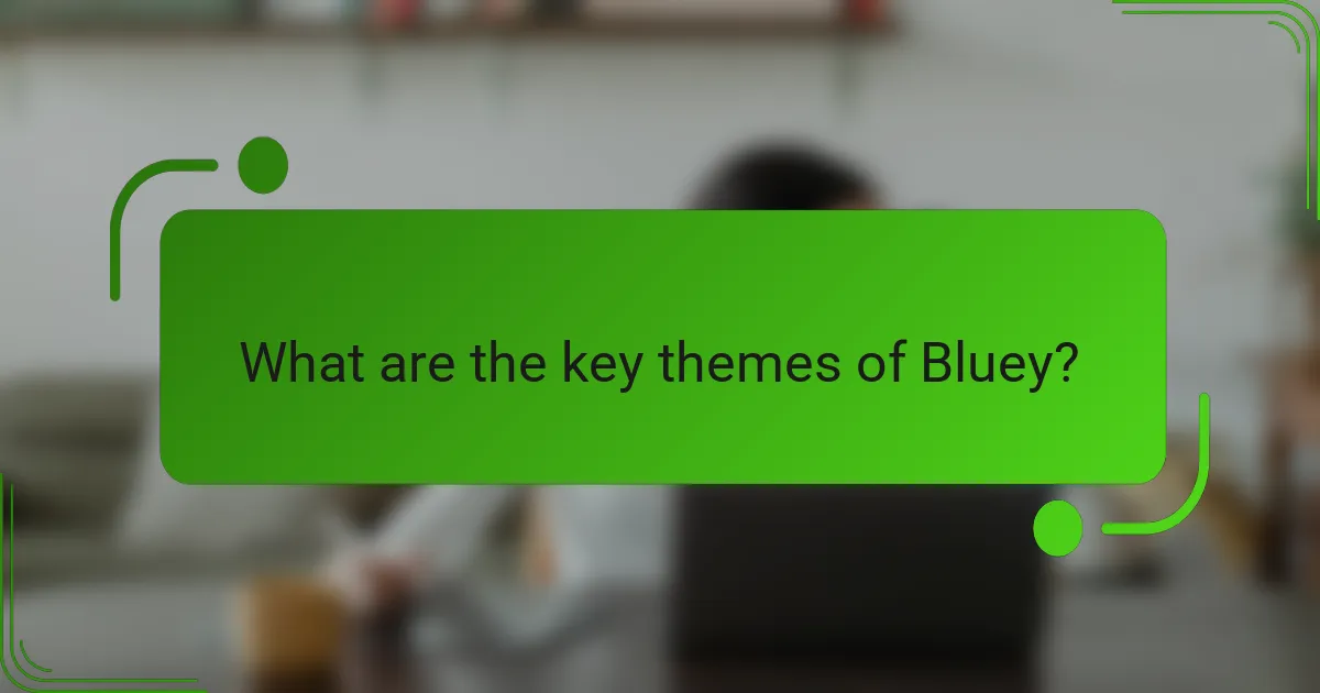 What are the key themes of Bluey?