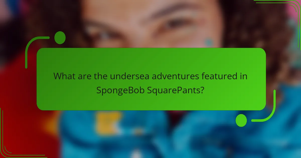 What are the undersea adventures featured in SpongeBob SquarePants?