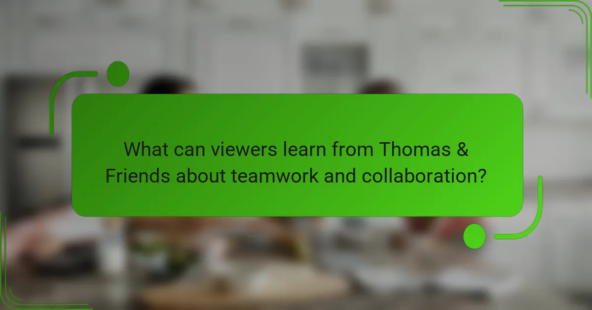 What can viewers learn from Thomas & Friends about teamwork and collaboration?
