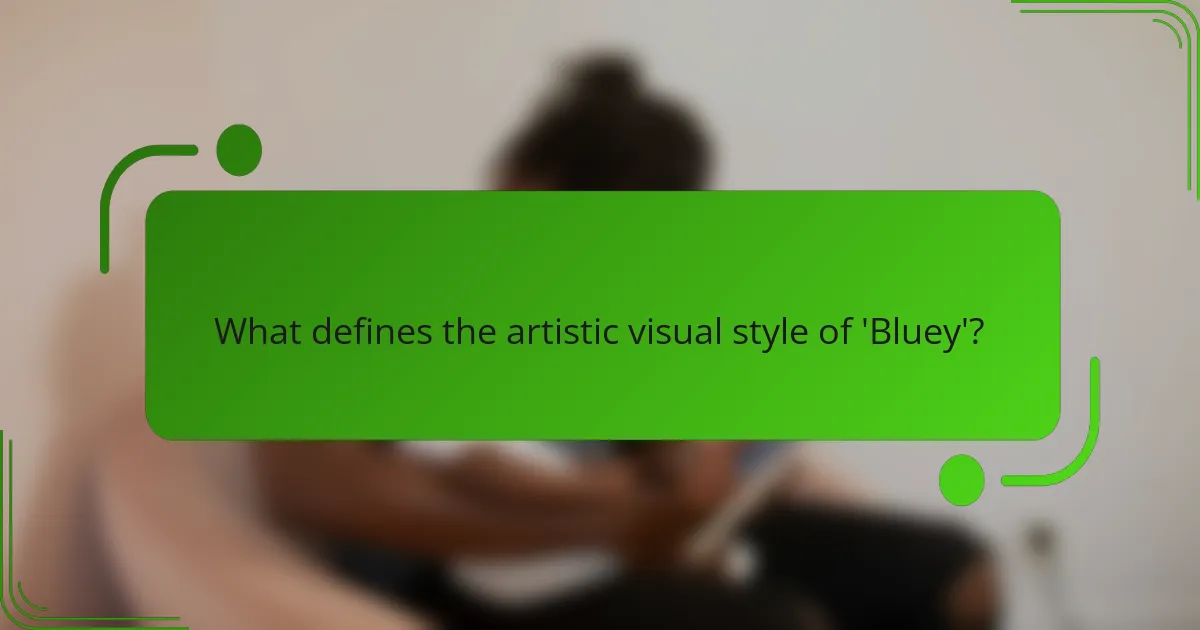 What defines the artistic visual style of 'Bluey'?