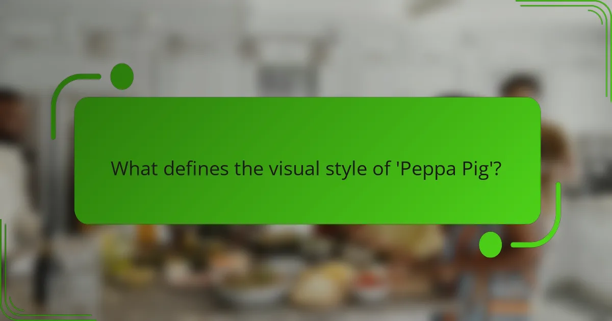 What defines the visual style of 'Peppa Pig'?