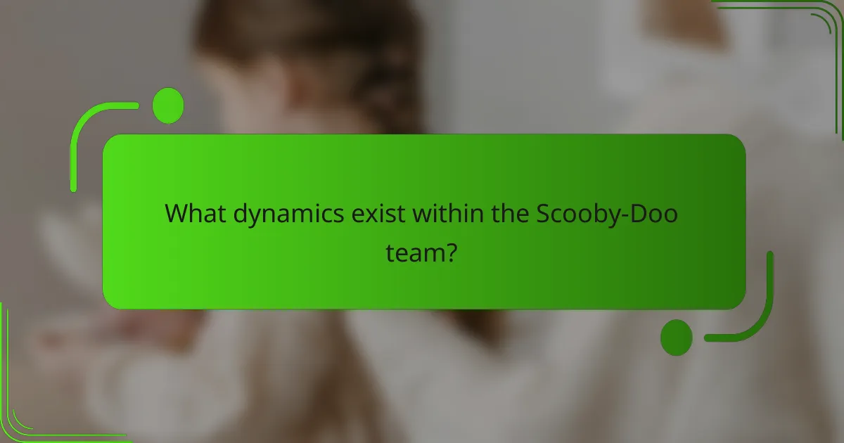 What dynamics exist within the Scooby-Doo team?