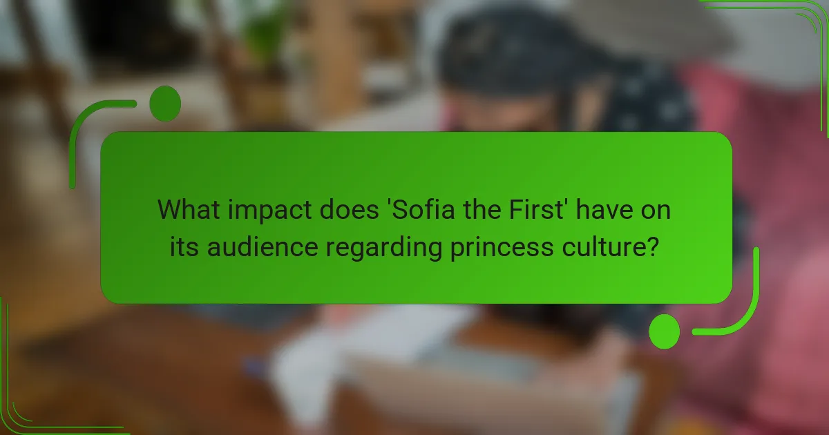 What impact does 'Sofia the First' have on its audience regarding princess culture?