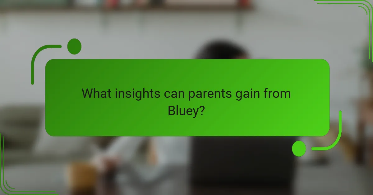 What insights can parents gain from Bluey?