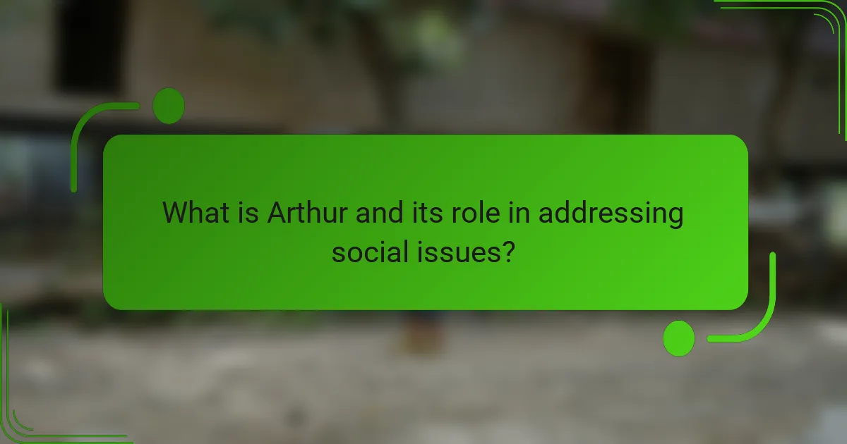 What is Arthur and its role in addressing social issues?