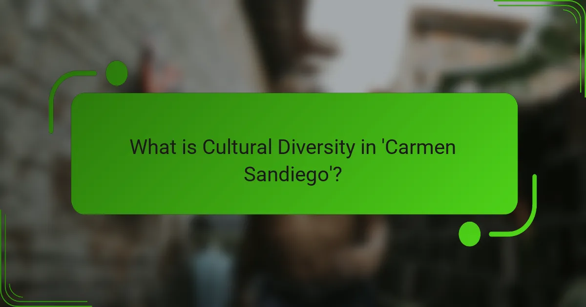 What is Cultural Diversity in 'Carmen Sandiego'?