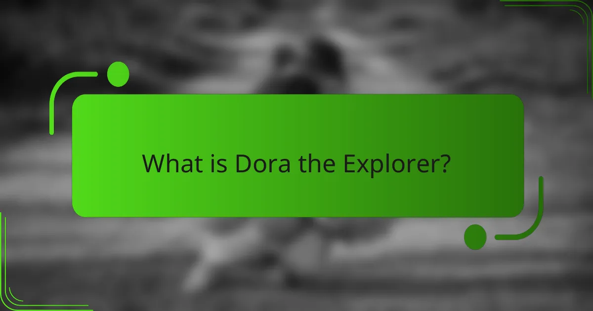 What is Dora the Explorer?