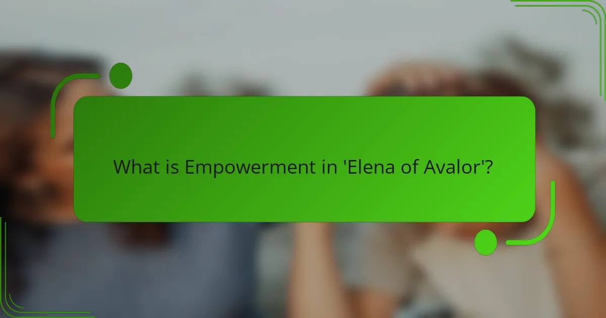 What is Empowerment in 'Elena of Avalor'?