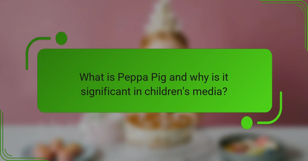 What is Peppa Pig and why is it significant in children's media?