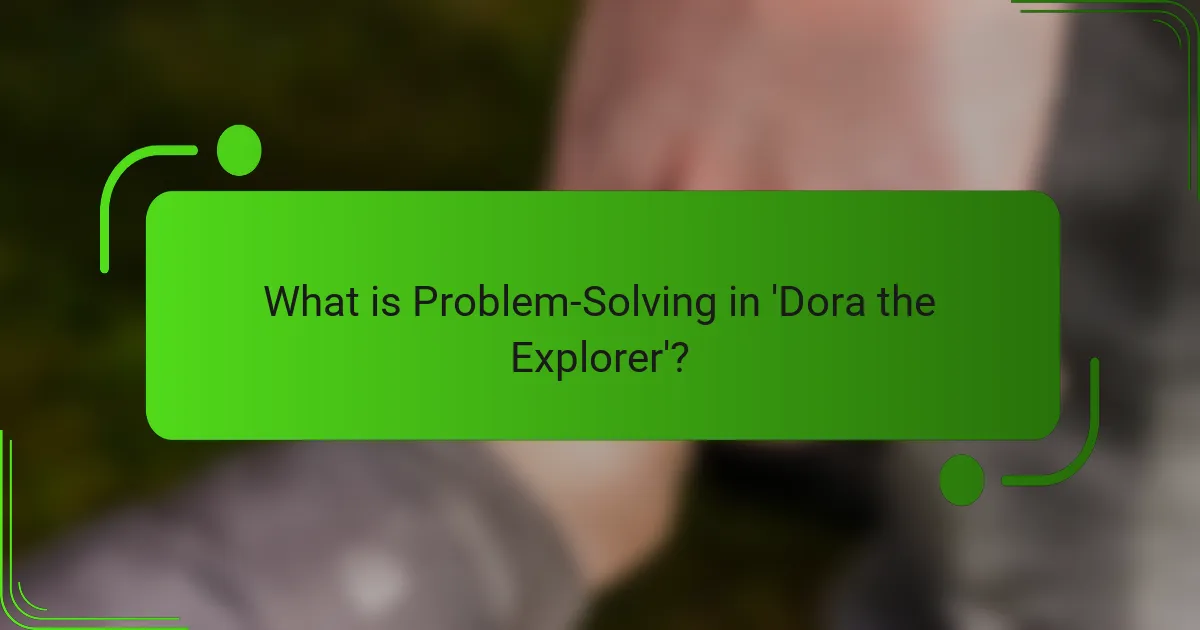 What is Problem-Solving in 'Dora the Explorer'?