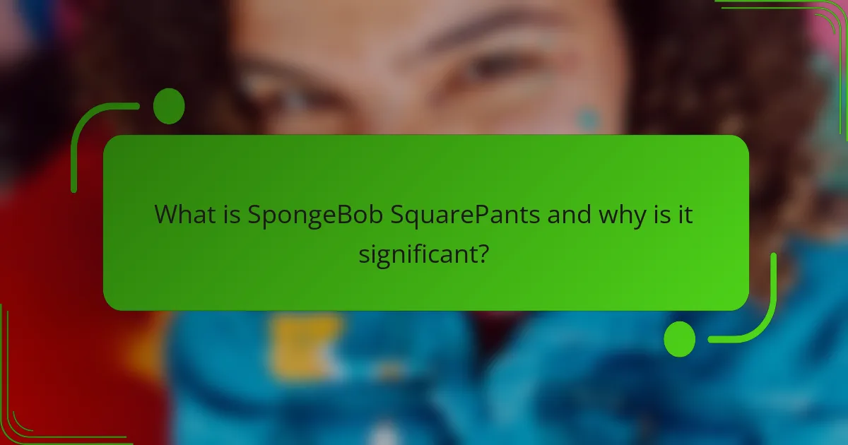 What is SpongeBob SquarePants and why is it significant?