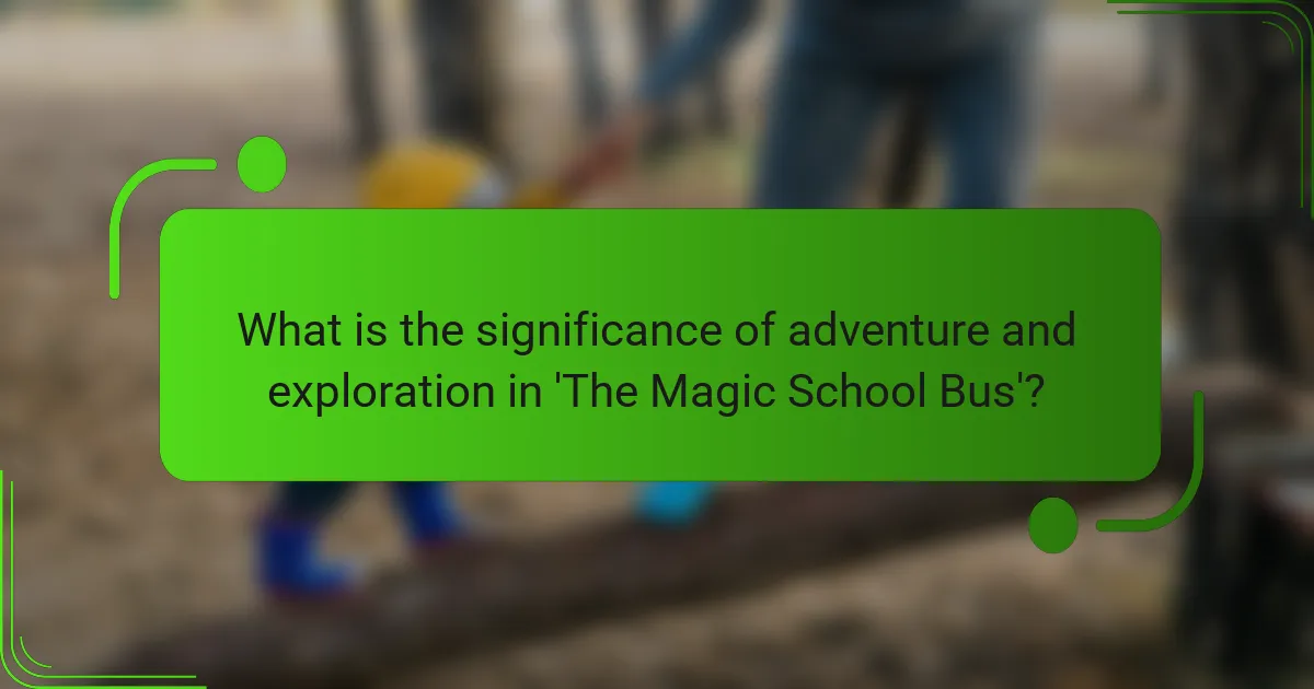 What is the significance of adventure and exploration in 'The Magic School Bus'?