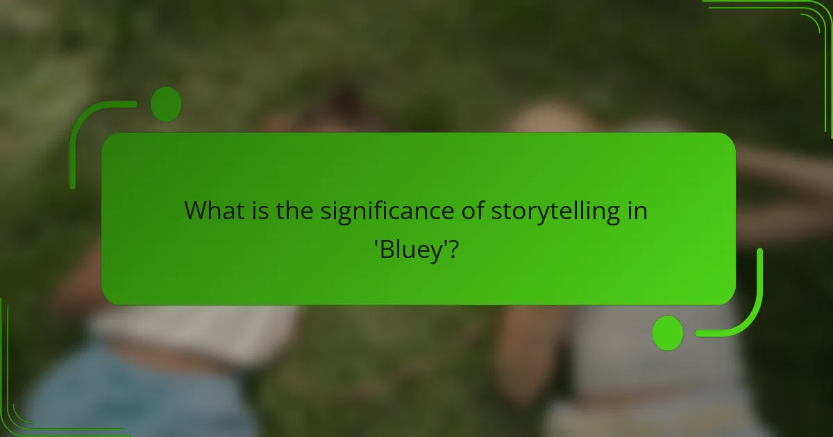 What is the significance of storytelling in 'Bluey'?