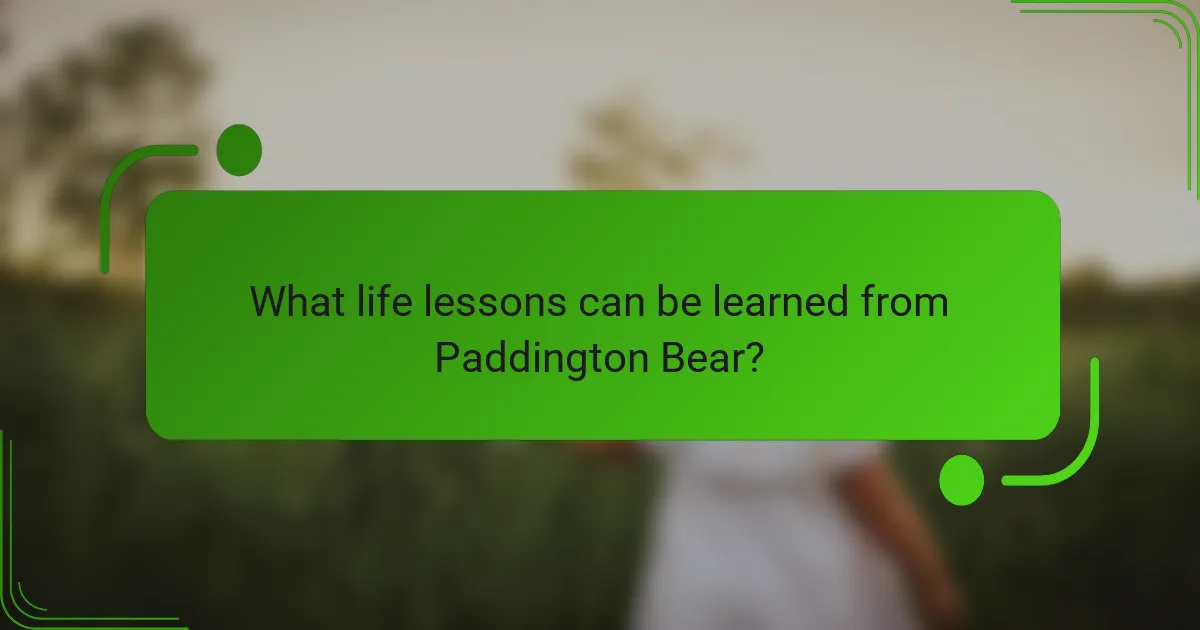 What life lessons can be learned from Paddington Bear?
