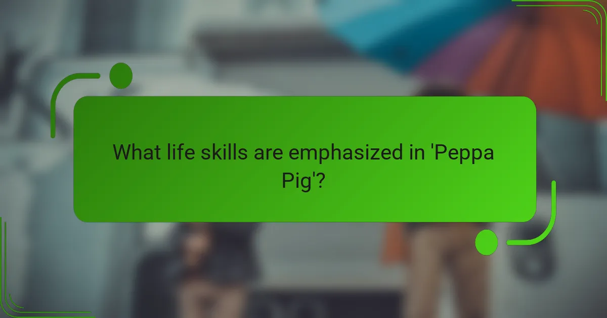 What life skills are emphasized in 'Peppa Pig'?