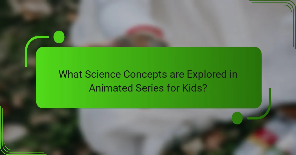 What Science Concepts are Explored in Animated Series for Kids?