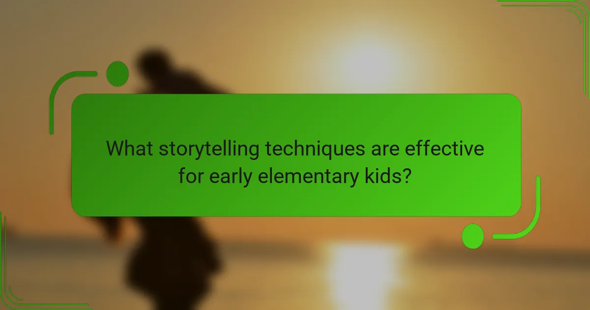 What storytelling techniques are effective for early elementary kids?
