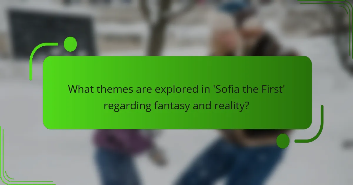 What themes are explored in 'Sofia the First' regarding fantasy and reality?